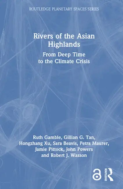 Rivers of the Asian Highlands: From Deep Time to the Climate Crisis by Ruth Gamble