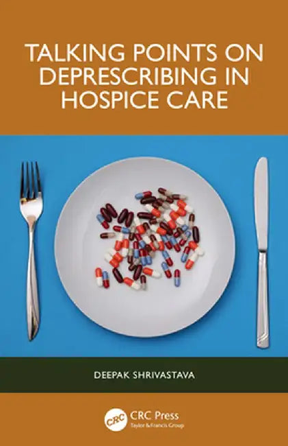 Talking Points on Deprescribing in Hospice Care by Deepak Shrivastava