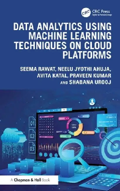 Data Analytics Using Machine Learning Techniques on Cloud Platforms by Seema Rawat