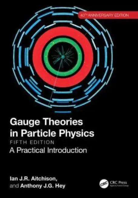 Gauge Theories in Particle Physics 40th Anniversary Edition by Ian J.R. Aitchison