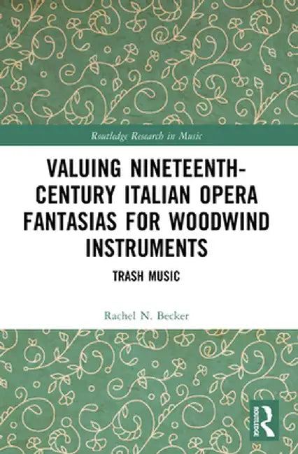 Valuing Nineteenth-Century Italian Opera Fantasias for Woodwind Instruments: Trash Music by Rachel N. Becker