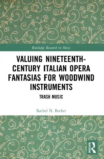 Valuing Nineteenth-Century Italian Opera Fantasias for Woodwind Instruments: Trash Music by Rachel N. Becker