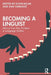 Becoming a Linguist: Advice from Key Thinkers in Language Studies by Eldin Milak