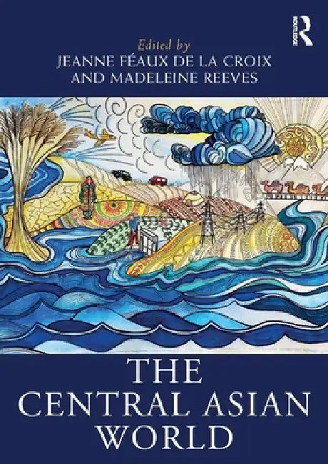 The Central Asian World by Jeanne Féaux de la Croix