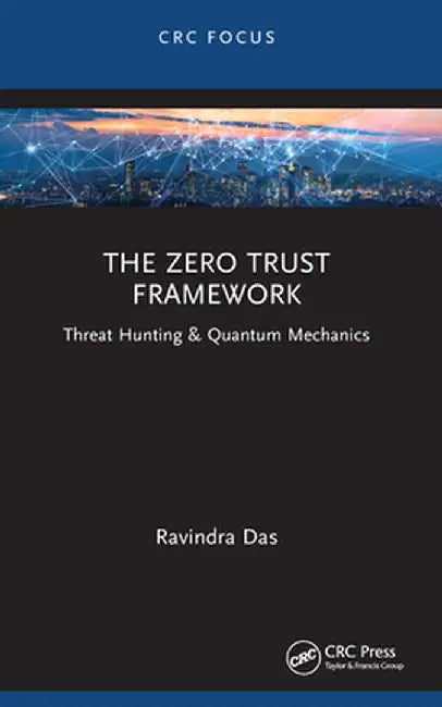 The Zero Trust Framework: Threat Hunting & Quantum Mechanics by Ravindra Das