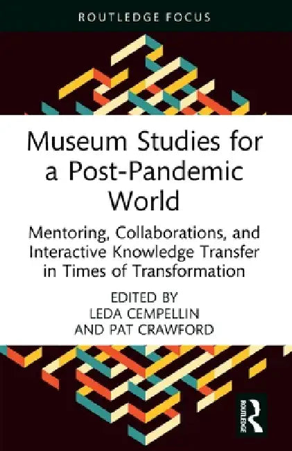 Museum Studies for a Post-Pandemic World: Mentoring, Collaborations, and Interactive Knowledge Transfer in Times of Transformation by Leda Cempellin