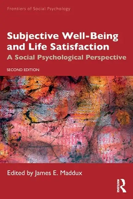 Subjective Well-Being and Life Satisfaction: A Social Psychological Perspective by James E. Maddux