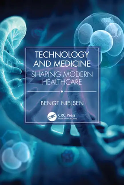 Technology and Medicine: Shaping Modern Healthcare by Bengt Nielsen