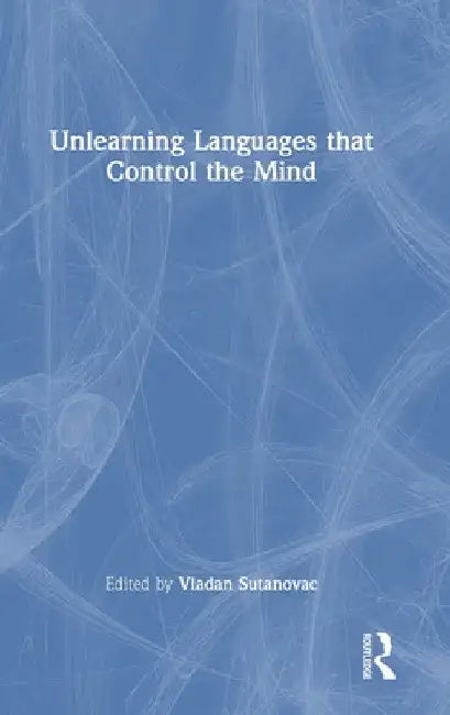 Unlearning Languages That Control the Mind by Vladan Sutanovac