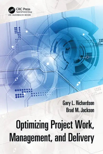 Optimizing Project Work, Management, and Delivery by Gary L. Richardson