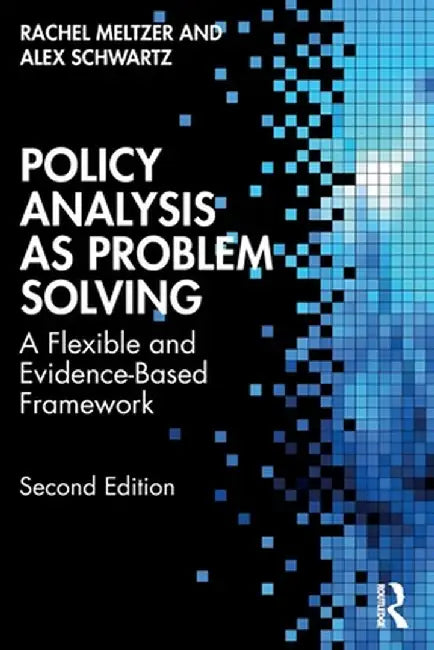 Policy Analysis as Problem Solving: A Flexible and Evidence-Based Framework by Rachel Meltzer