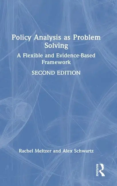 Policy Analysis as Problem Solving: A Flexible and Evidence-Based Framework by Rachel Meltzer