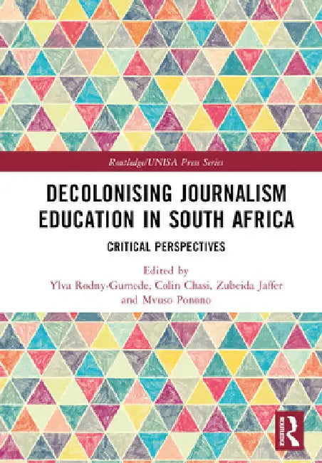Decolonising Journalism Education in South Africa: Critical Perspectives by Ylva Rodny-Gumede