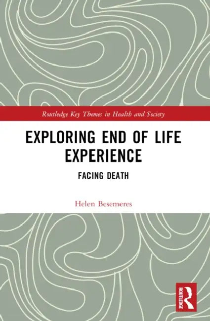 Exploring End of Life Experience: Facing Death by Helen Besemeres
