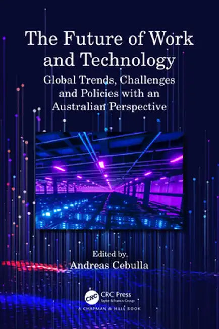 The Future of Work and Technology: Global Trends, Challenges and Policies with an Australian Perspective by Andreas Cebulla