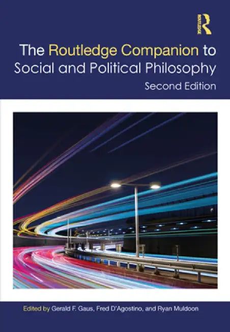 The Routledge Companion to Social and Political Philosophy by Gerald Gaus