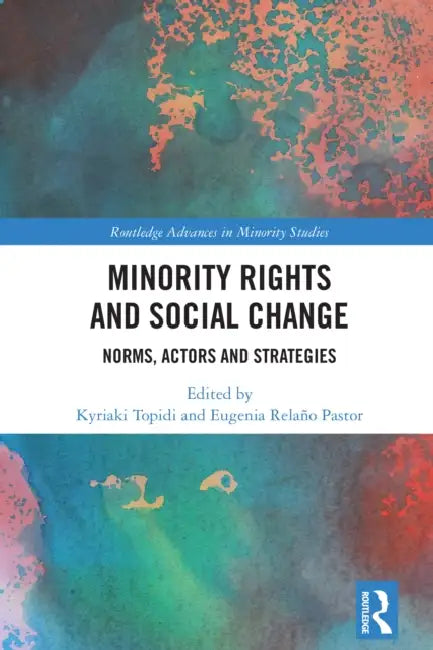 Minority Rights and Social Change: Norms, Actors and Strategies by Kyriaki Topidi, Eugenia Relaño Pastor