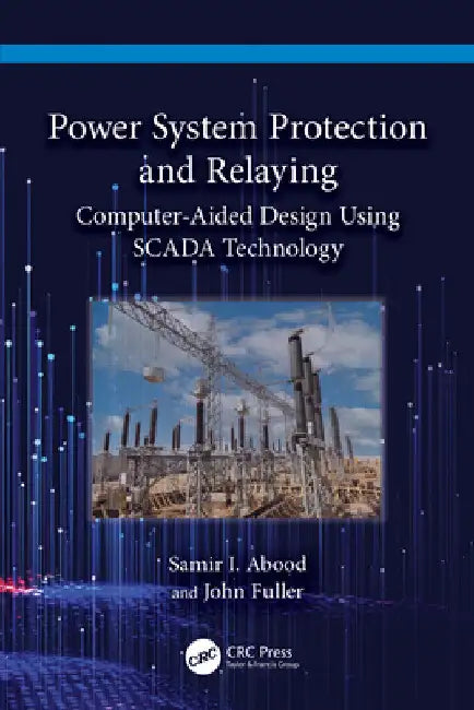 Power System Protection and Relaying: Computer-Aided Design Using Scada Technology by Samir I. Abood