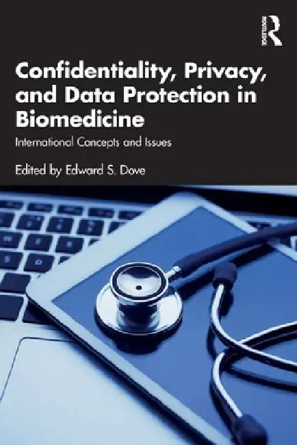 Confidentiality, Privacy, and Data Protection in Biomedicine: International Concepts and Issues by Edward S. Dove