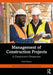 Management of Construction Projects: A Constructor's Perspective by Schaufelberger, John