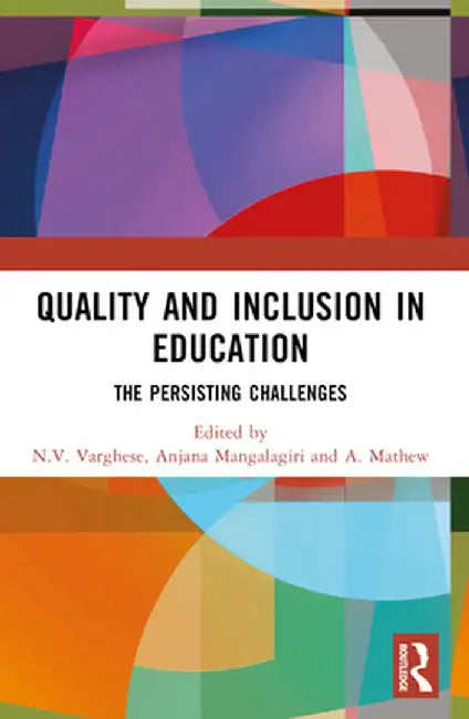 Quality and Inclusion in Education: The Persisting Challenges by N.V. Varghese