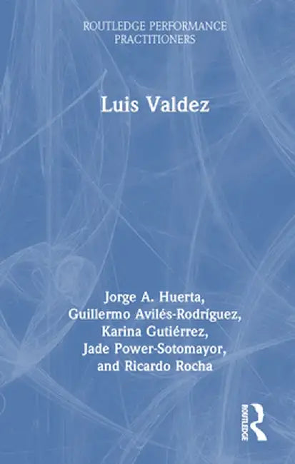 Luis Valdez by Jorge A. Huerta