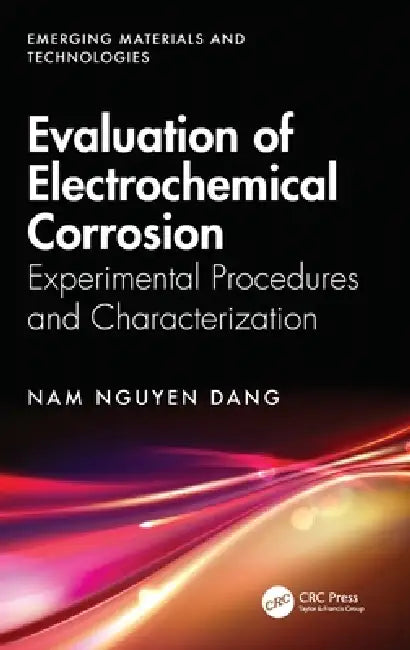 Evaluation of Electrochemical Corrosion: Experimental Procedures and Characterization by Nam Nguyen Dang