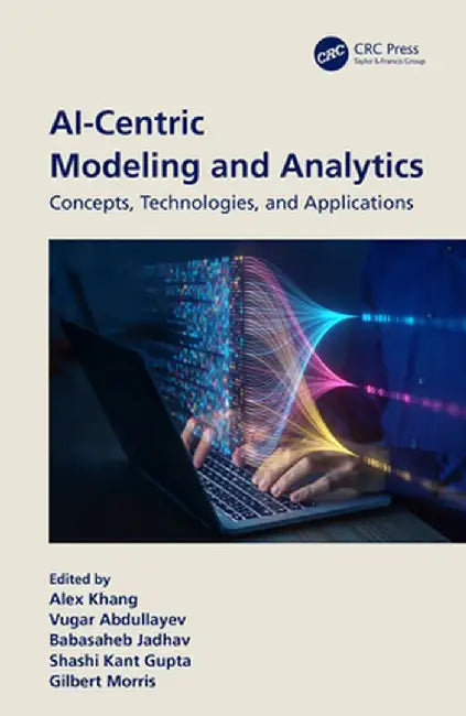 Ai-Centric Modeling and Analytics: Concepts, Technologies, and Applications by Alex Khang