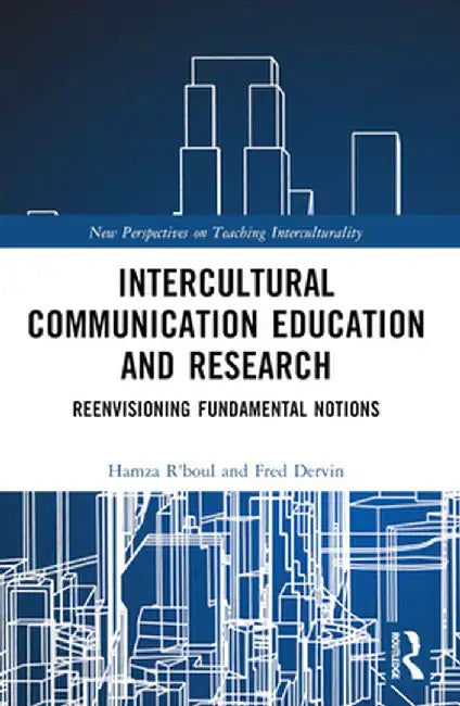 Intercultural Communication Education and Research: Reenvisioning Fundamental Notions by Hamza R'boul