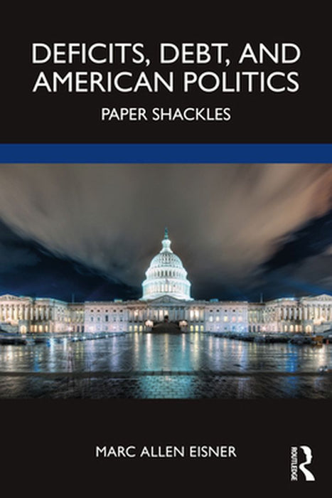 Deficits Debt and American Politics by Eisner, Marc Allen