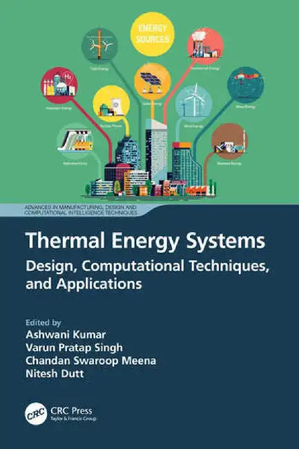 Thermal Energy Systems: Design, Computational Techniques, and Applications by Ashwani Kumar