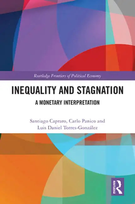 Inequality and Stagnation: A Monetary Interpretation by Santiago Capraro