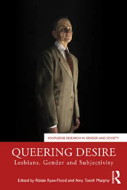 Queering Desire: Lesbians, Gender and Subjectivity by Róisín Ryan-Flood