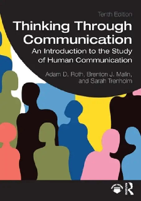 Thinking Through Communication: An Introduction to the Study of Human Communication by Adam Roth
