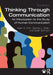 Thinking Through Communication: An Introduction to the Study of Human Communication by Adam Roth
