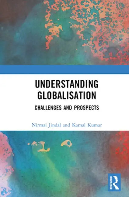 Understanding Globalisation: Challenges and Prospects by Nirmal Jindal