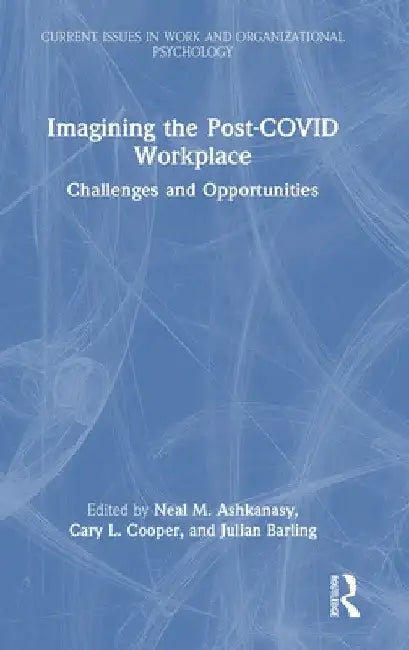 Imagining the Post-COVID Workplace: Challenges and Opportunities by Neal M. Ashkanasy