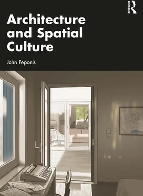 Architecture and Spatial Culture by Peponis, John