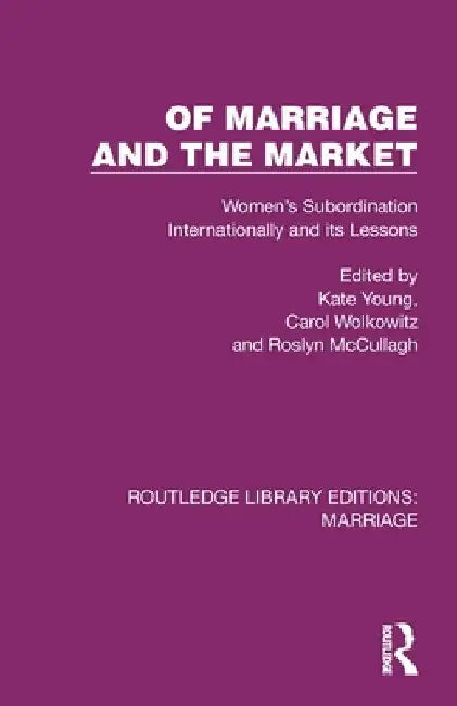 Of Marriage and the Market: Women's Subordination Internationally and its Lessons by Kate Young