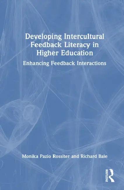 Developing Intercultural Feedback Literacy in Higher Education by Monika Pazio Rossiter