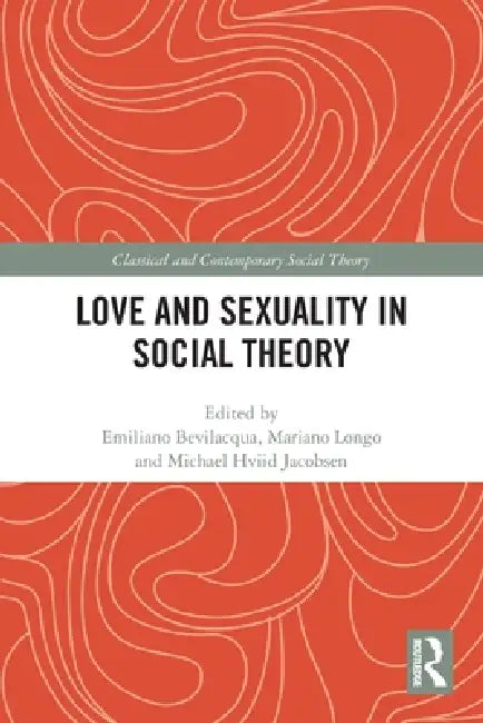 Love and Sexuality in Social Theory by Emiliano Bevilacqua