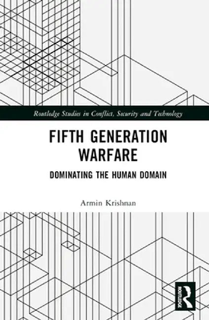 Fifth Generation Warfare: Dominating the Human Domain by Armin Krishnan