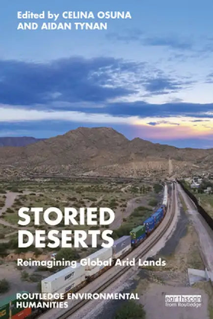 Storied Deserts: Reimagining Global Arid Lands by Celina Osuna