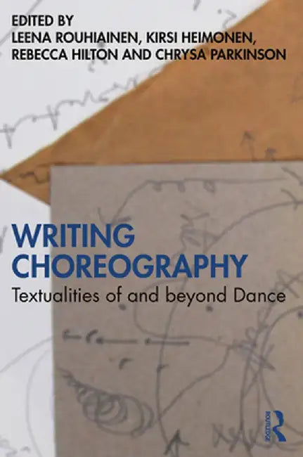 Writing Choreography: Textualities of and Beyond Dance by Leena Rouhiainen