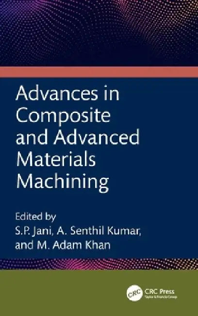 Advances in Composite and Advanced Materials Machining by S. P. Jani