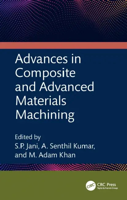 Advances in Composite and Advanced Materials Machining by S. P. Jani