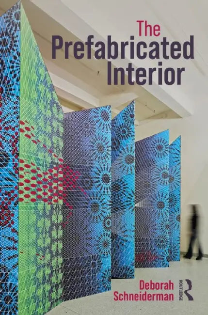 The Prefabricated Interior by Deborah Schneiderman