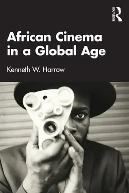 African Cinema in a Global Age by Kenneth W. Harrow