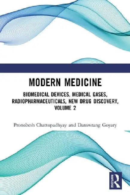 Modern Medicine: Biomedical Devices, Medical Gases, Radiopharmaceuticals, New Drug Discovery, Volume 2 by Pronobesh Chattopadhyay