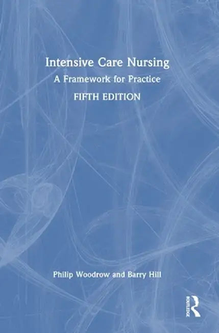 Intensive Care Nursing: A Framework for Practice by Philip Woodrow